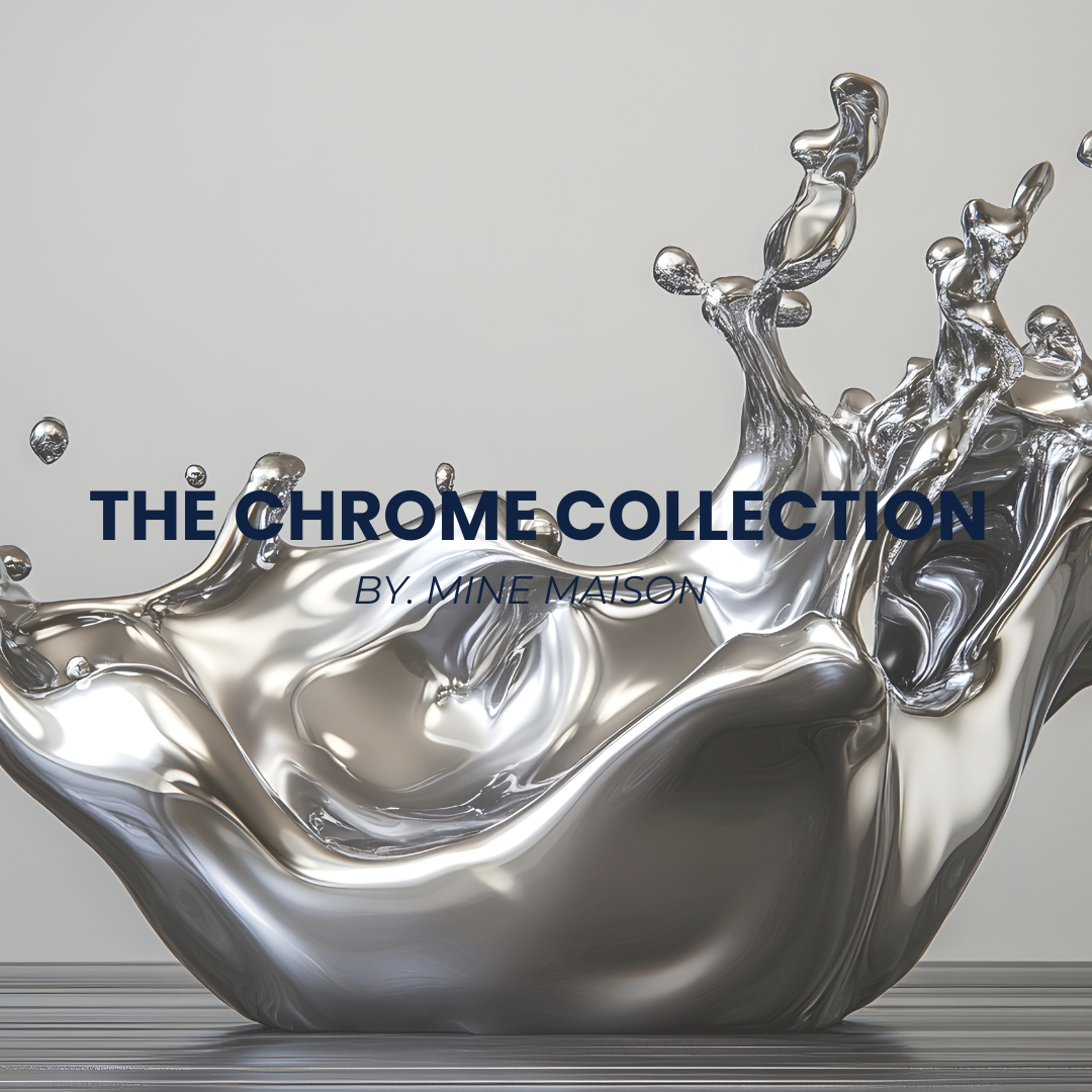 My Maison - The Chrome Collection